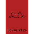 Can You Please Me?: Can You Please Me?
