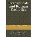 Evangelicals and Roman Catholics: Part I: Historical, Ecclesiastical, and Doctrinal Differences; Part II: An Open Letter to a Roman Catholic