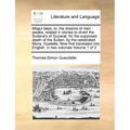 Mogul Tales, Or, the Dreams of Men Awake; Related in Stories to Divert the Sultana's of Guzarat, for the Supposed Death of the Sultan. by the Celebrat