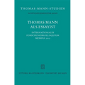 Thomas Mann ALS Essayist: Internationales Forschungkolloquium Messina 2012