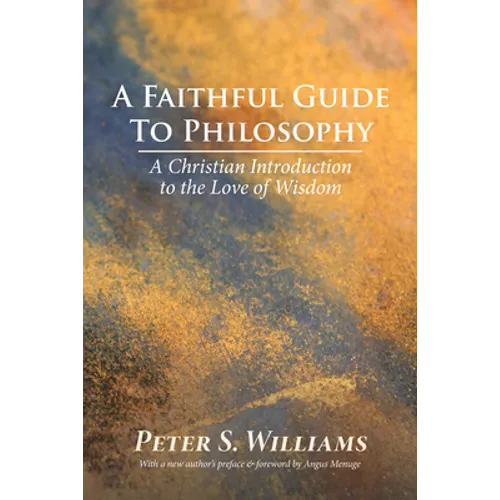 A Faithful Guide to Philosophy: A Christian Introduction to the Love of Wisdom