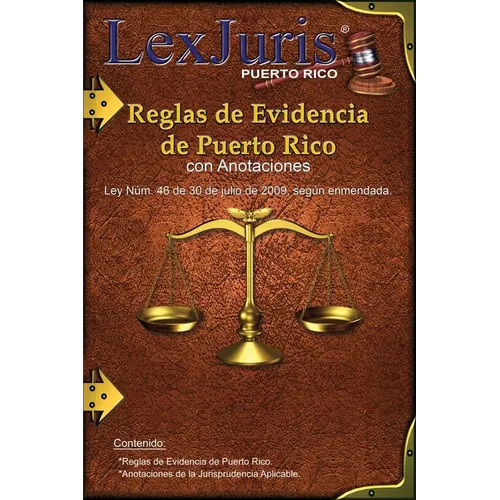 Reglas de Evidencia de Puerto Rico con Anotaciones.: Ley Núm. 46 de 30 de julio de 2009, según enmendadas con Anotaciones.