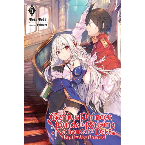 The Genius Prince's Guide to Raising a Nation Out of Debt (Hey, How about Treason?), Vol. 5 (Light Novel): Volume 5