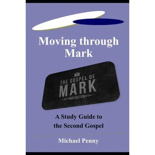 Moving through Mark: A Study Guide to the Second Gospel