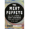 The Meat Puppets and the Lyrics of Curt Kirkwood from Meat Puppets II to No Joke!