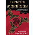 Priestess of the Morrigan: Prayers, Rituals & Devotional Work to the Great Queen
