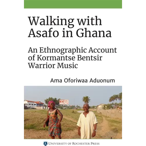 Walking with Asafo in Ghana: An Ethnographic Account of Kormantse Bentsir Warrior Music
