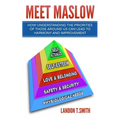 Meet Maslow: How Understanding the Priorities of Those Around Us Can Lead To Harmony And Improvement