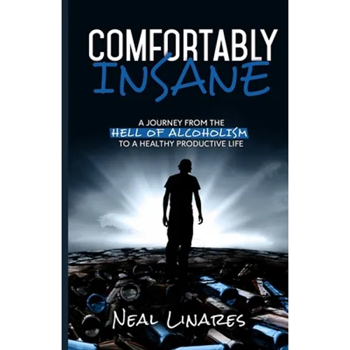 Comfortably Insane: A Journey From The Hell Of Alcoholism To A Healthy Productive Life