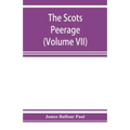 The Scots peerage; founded on Wood's edition of Sir Robert Douglas's peerage of Scotland; containing an historical and genealogical account of the nob