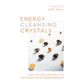 Energy-Cleansing Crystals: How to Use Crystals to Optimize Your Surroundings