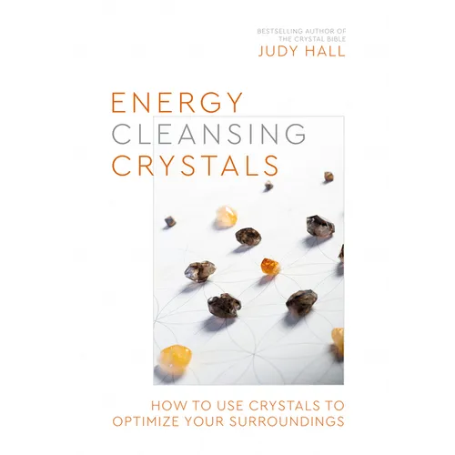 Energy-Cleansing Crystals: How to Use Crystals to Optimize Your Surroundings