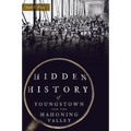 Hidden History of Youngstown and the Mahoning Valley