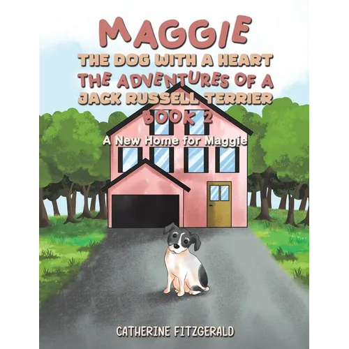 Maggie, the Dog with a Heart: The Adventures of a Jack Russell Terrier, Book 2