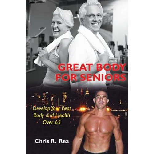 Great Body For Seniors: Develop Your Best Body and Health Over 65