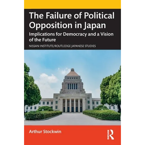 The Failure of Political Opposition in Japan: Implications for Democracy and a Vision of the Future