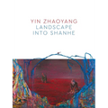 Yin Zhaoyang: Landscape Into Shanhe