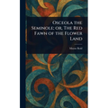 Osceola the Seminole; or, The Red Fawn of the Flower Land