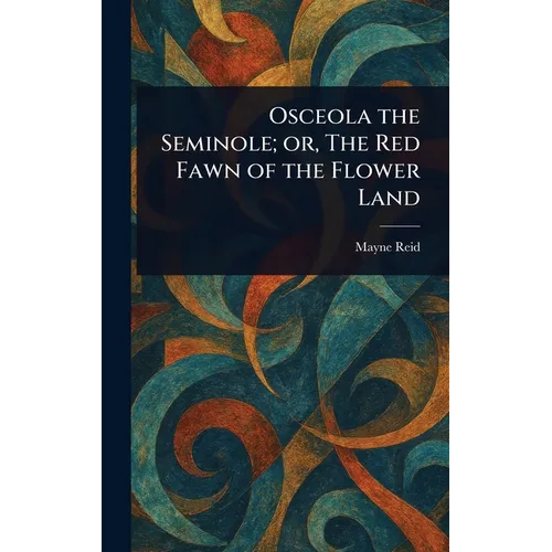 Osceola the Seminole; or, The Red Fawn of the Flower Land