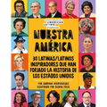 Nuestra América: 30 Latinas/Latinos Inspiradores Que Han Forjado La Historia de Los Estados Unidos