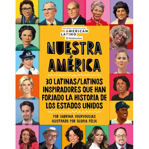 Nuestra América: 30 Latinas/Latinos Inspiradores Que Han Forjado La Historia de Los Estados Unidos