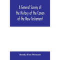 A general survey of the history of the canon of the New Testament