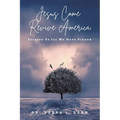 Jesus Come Revive America: Forgive Us for We Have Sinned