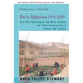 Fire in Afghanistan 1914-1929: The First Opening to the West Undone by Tribal Ferocity Years Before the Taliban