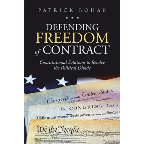 Defending Freedom of Contract: Constitutional Solutions to Resolve the Political Divide