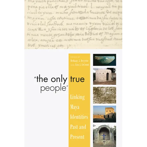 "The Only True People": Linking Maya Identities Past and Present
