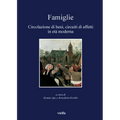 Famiglie: Circolazione Di Beni, Circuiti Di Affetti in Eta Moderna
