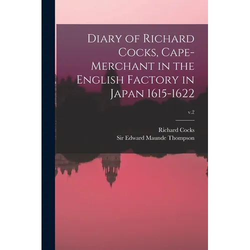 Diary of Richard Cocks, Cape-merchant in the English Factory in Japan 1615-1622; v.2