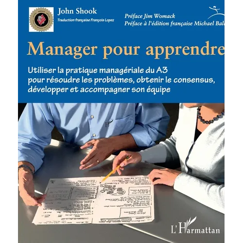 Manager pour apprendre: Utiliser la pratique managériale du A3 pour résoudre les problèmes
