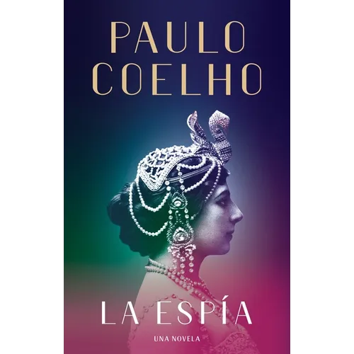 La Espía. Una Novela Sobre Mata Hari / The Spy
