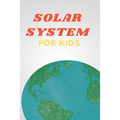 Solar System for Kids: Space Book for Kids, A Junior Scientist's Guide to Planet