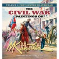 The Civil War Paintings of Mort Künstler Volume 1: Fort Sumter to Antietam