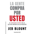 La gente compra por usted: El verdadero secreto de lo que mas importa en los negocios