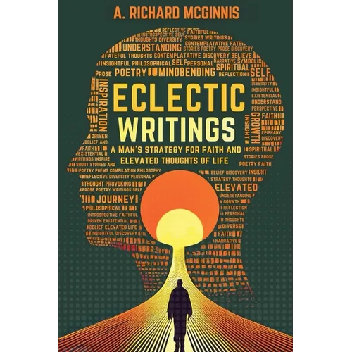 Eclectic Writings: Man's Strategy for Faith and Elevated Thoughts of Life (Latest Edition)