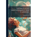Leçons Sur Les Anesthésiques Et Sur L'asphyxie