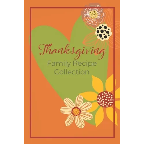 Thanksgiving Family Recipe Collection: Keepsake Book to Preserve Your Favorite and Traditional Holiday Recipes