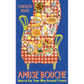 Amuse Bouche: How to Eat Your Way Around France
