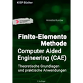 Finite-Elemente Methode / Computer Aided Engineering (CAE): Theoretische Grundlagen und praktische Anwendungen