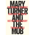 Mary Turner and the Mob: The Brooks-Lowndes Race Riot of 1918 in History and Memory