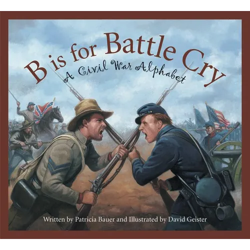 B Is for Battle Cry: A Civil War Alphabet