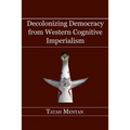 Decolonizing Democracy from Western Cognitive Imperialism