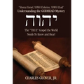 Understanding the Godhead Mystery: Shema Yisrael, Yhwh Eloheinu, Yhwh Ehad the True Gospel the World Needs to Know and Hear!