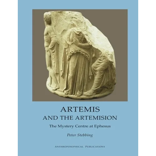 Artemis and the Artemision: The Mystery Centre at Ephesus