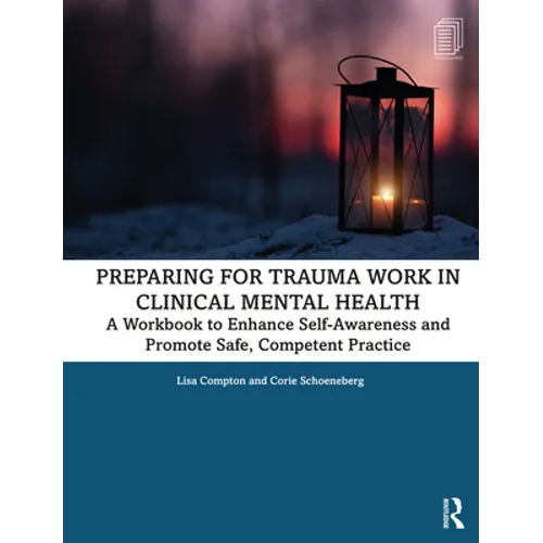 Preparing for Trauma Work in Clinical Mental Health: A Workbook to Enhance Self-Awareness and Promote Safe, Competent Practice