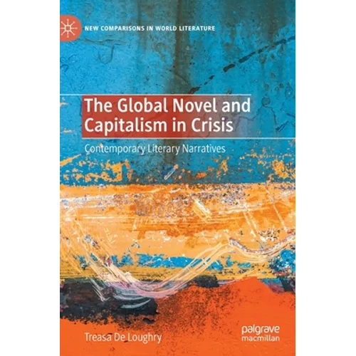 The Global Novel and Capitalism in Crisis: Contemporary Literary Narratives