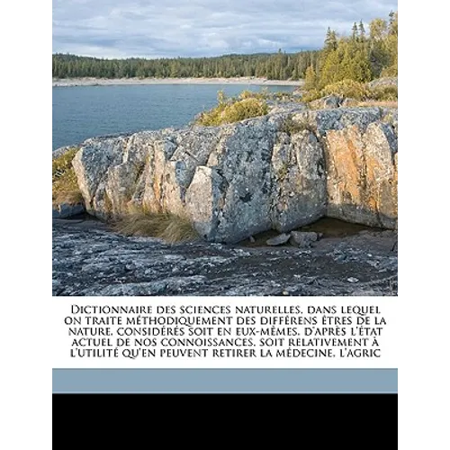 Dictionnaire des sciences naturelles, dans lequel on traite méthodiquement des différens êtres de la nature, considérés soit en eux-mêmes, d'après l'é